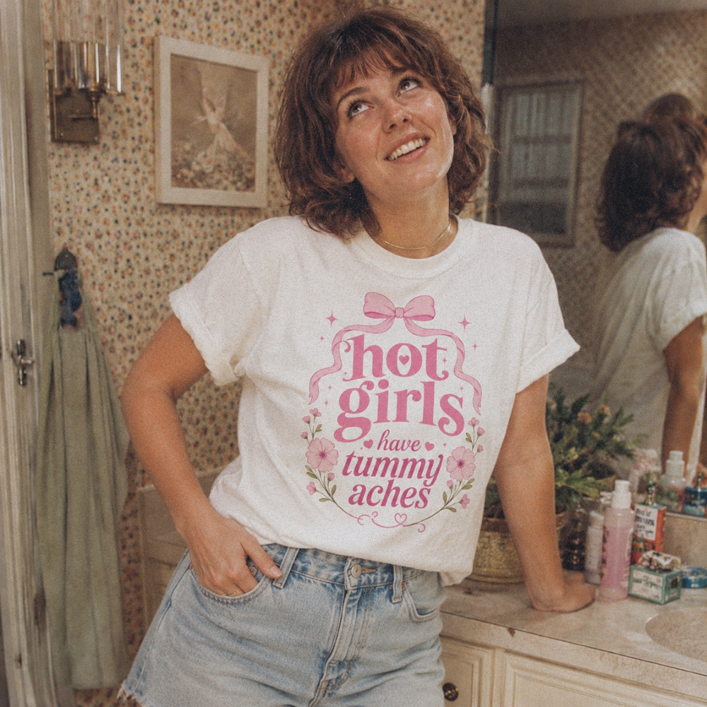 Hot Girls Have Tummy Aches Tee