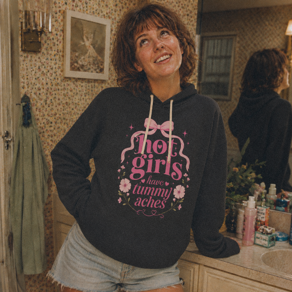 Hot Girls Have Tummy Aches Hoodie